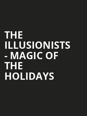 The Illusionists Magic of the Holidays, Murat Theatre, Indianapolis
