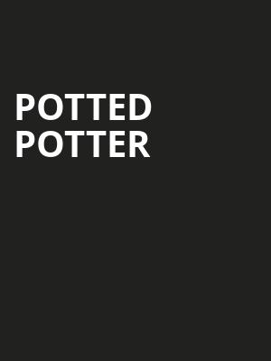 Potted Potter, Howard L Schrott Center for the Arts, Indianapolis