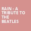 Rain A Tribute to the Beatles, Clowes Memorial Hall, Indianapolis