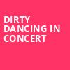 Dirty Dancing in Concert, Clowes Memorial Hall, Indianapolis