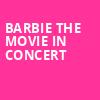 Barbie The Movie In Concert, Ruoff Music Center, Indianapolis
